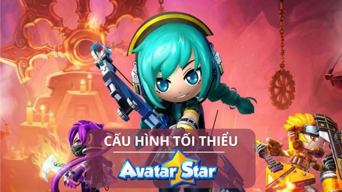 Link tải và cấu hình tối thiểu chơi Avatar Star mới nhất cho máy tính Link tải và cấu hình tối thiểu chơi Avatar Star mới nhất cho máy tính