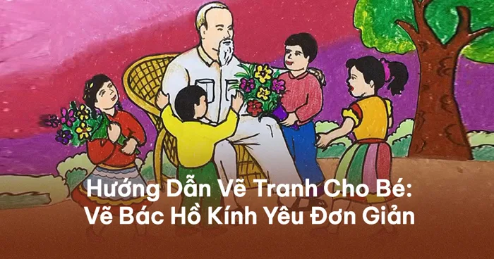 Cách Vẽ Tranh Bác Hồ Với Thiếu Nhi Đơn Giản Mà Đẹp Cách Vẽ Tranh Bác Hồ Với Thiếu Nhi Đơn Giản Mà Đẹp