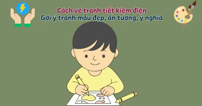 Cách vẽ tranh tiết kiệm điện - Gợi ý 99+ ý tưởng mẫu tranh đẹp, dễ vẽ