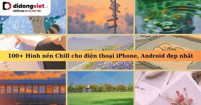 100+ Hình nền Chill cho điện thoại iPhone, Android đẹp nhất